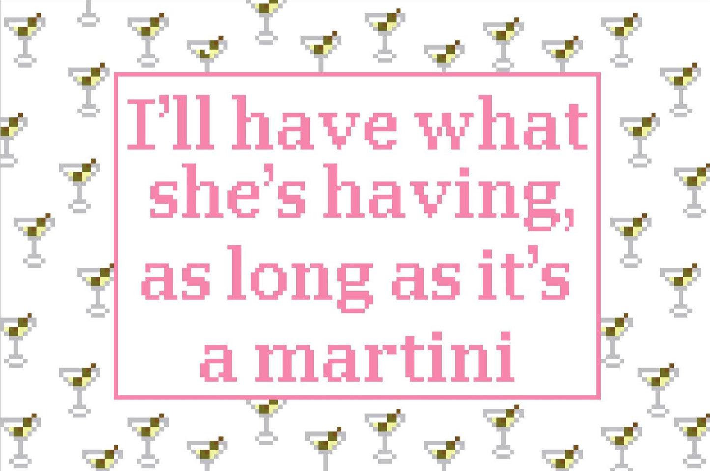 I’ll Have What She’s Having As Long As It's A Martini Digital Chart